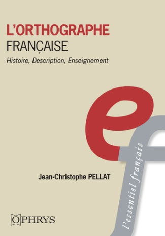 L’orthographe française. Histoire, description, enseignement