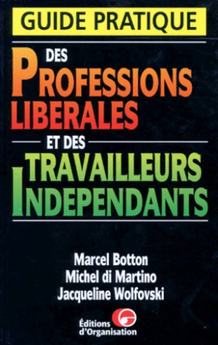 Guide pratique des professions libérales et des travailleurs indépendants. 3ème édition