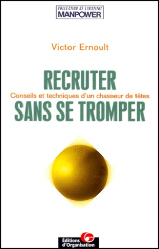 Recruter sans se tromper. Conseil et techniques d'un chasseur de têtes