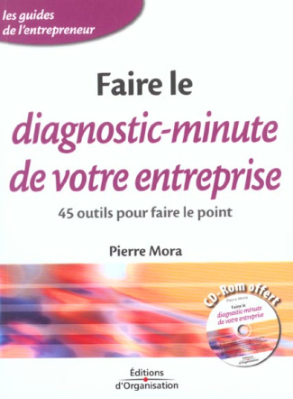 Faire le diagnostic-minute de votre entreprise. 45 outils pour faire le point, avec CD-ROM