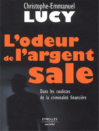 L'odeur de l'argent sale. Dans les coulisses de la criminalité financière
