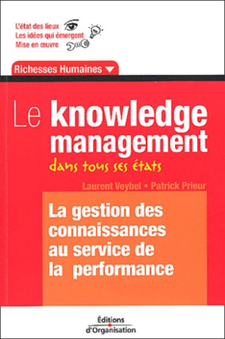 Le knowledge management dans tous ses états. La gestion des connaissances au service de la performan