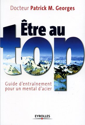 Etre au top. Guide d'entraînement pour un mental d'acier