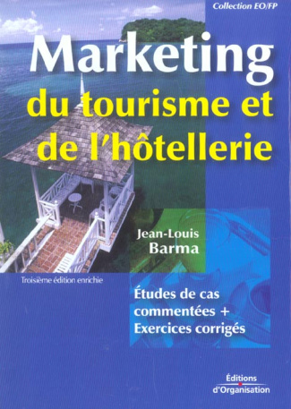 Marketing du tourisme et de l'hôtellerie. Etudes de cas commentées, corrigés, 3e édition revue et au