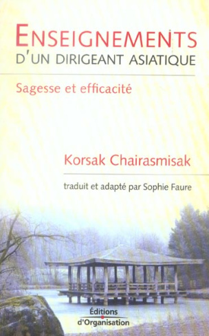 Enseignements d'un dirigeant asiatique. Sagesse et efficacité