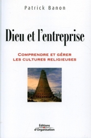 Dieu et l'entreprise. Comprendre et gérer les cultures religieuses
