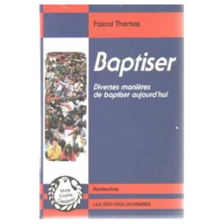 Baptiser. Diverses manières de baptiser aujourd'hui