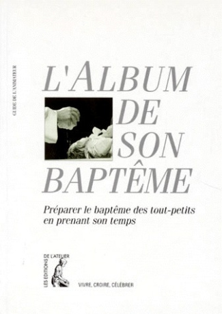 L'ALBUM DE SON BAPTEME. Guide de l'animateur