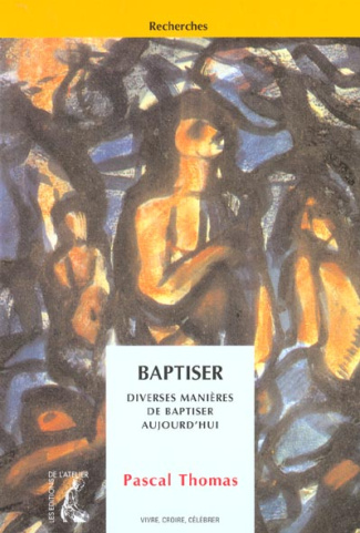 Baptiser. Diverses manières de baptiser aujourd'hui
