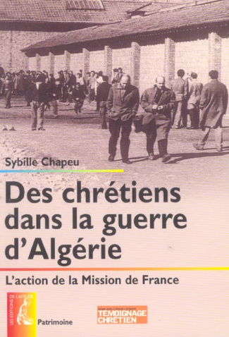 Des chrétiens dans la guerre d'Algérie. L'action de la Mission de France