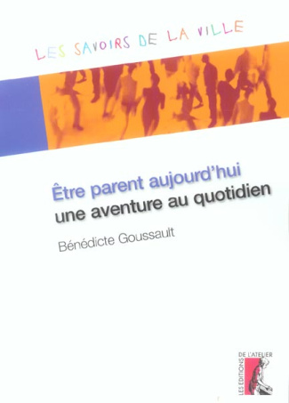 Etre parent aujourd'hui, une aventure au quotidien