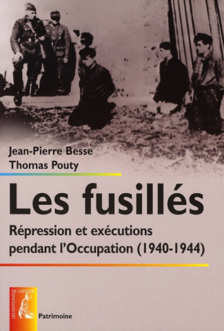 Les fusillés. Répression et exécutions pendant l'Occupation (1940-1944)