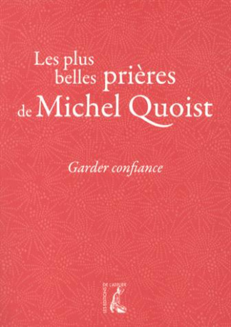 Garder confiance. Les plus belles prières de Michel Quoist