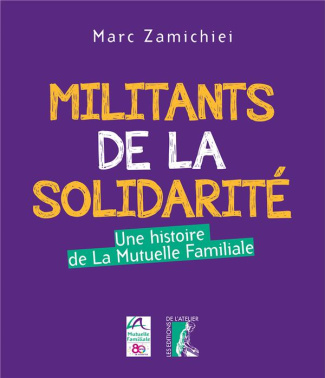 Militants de la solidarité. Une histoire de la Mutuelle familiale