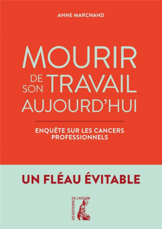 Mourir de son travail aujourd'hui. Enquête sur les cancers professionnels