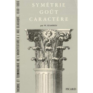 Symétrie, goût, caractère. Théorie et terminologie de l'architecture à l'âge classique 1550-1800