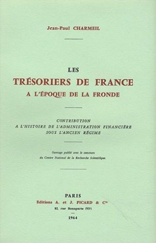 Les trésoriers de France à l'époque de la Fronde. Contribution à l'histoire de l'administration fina