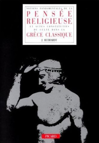 Notions fondamentales de la pensée religieuse et actes constitutifs du culte dans la Grèce classique