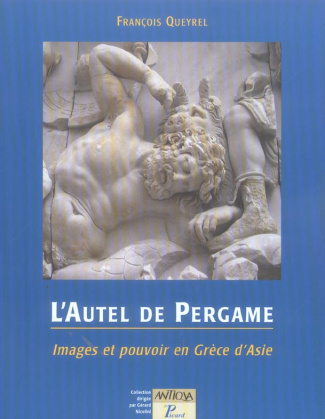L'Autel de Pergame. Images et pouvoir en Grèce d'Asie