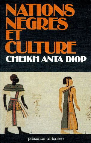 Nations nègres et culture. De l'antiquité nègre égyptienne aux problèmes culturels de l'Afrique Noir