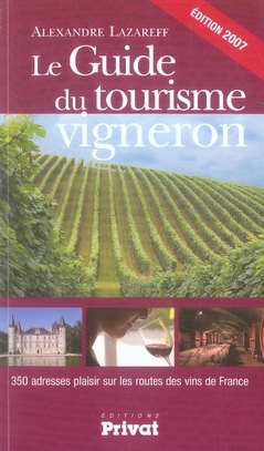 Le Guide du tourisme vigneron. 350 Adresses plaisir sur les routes des vins de France, Edition 2007