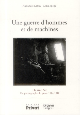 Une guerre d'hommes et de machines. Désiré Sic, un photographe du génie 1914-1918