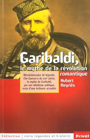 GARIBALDI LE MYTHE DE LA REVOLUTION ROMANTIQUE