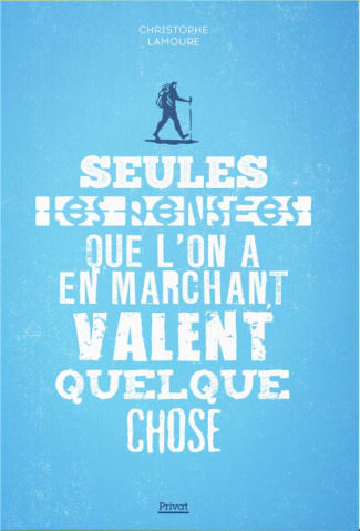 Seules les pensées que l'on a en marchant valent quelque chose