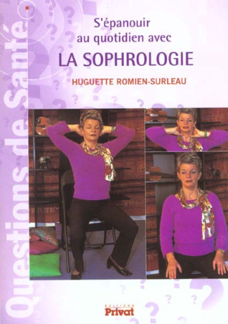 S'épanouir au quotidien avec la sophrologie. Science de la conscience et des valeurs de l'existence