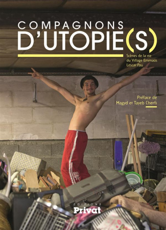 Compagnons d'utopies. Scènes de la vie du village Emmaüs Lescar-Pau