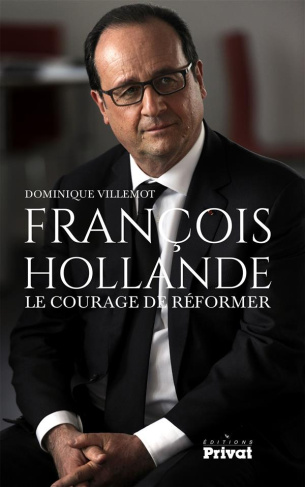 François Hollande. Le courage de réformer