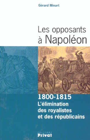 Les opposants à Napoléon. 1800-1815 : l'élimination des royalistes et des républicains