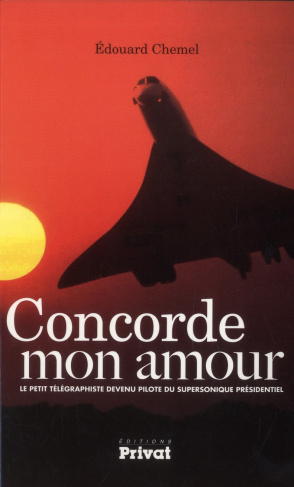 Concorde mon amour. Le petit télégraphiste devenu pilote du supersonique présidentiel