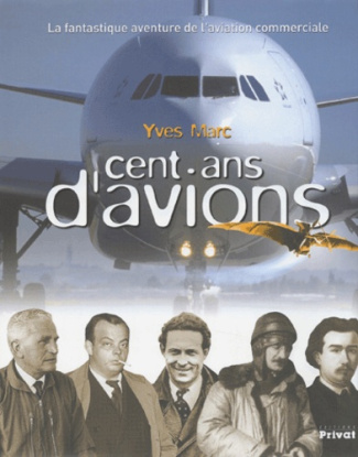 Cent ans d'avions. De l'Eole à vapeur à l'Airbus géant, la fantastique aventure de l'aviation commer