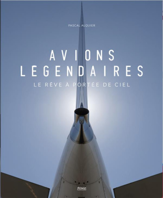 Avions légendaires. Le rêve à portée de ciel