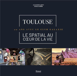 Toulouse - Le spatial au coeur de la vie. 20 ans avec le Club Galaxie, Edition bilingue français-ang