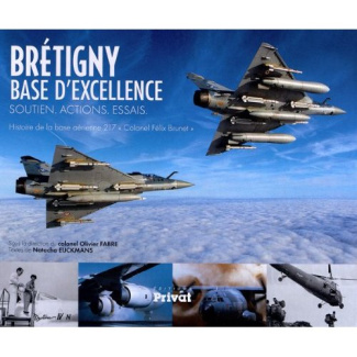Brétigny base d'excellence soutien, actions, essais. Histoire de la base aérienne 217 "Colonel Félix