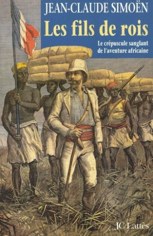 Les fils de rois. Le crépuscule sanglant de l'aventure africaine