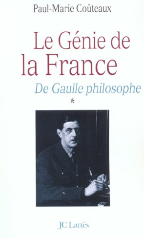 De Gaulle philosophe. Tome 1, Le génie de la France