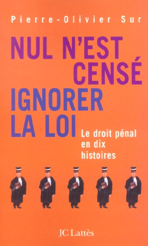 Nul n'est censé ignorer la loi. Le droit pénal en dix histoires