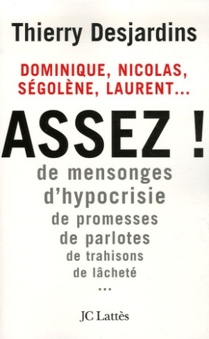 Nicolas, Laurent, Ségolène, Dominique... Assez ! De mensonges, d'hypocrisie, de promesses, de parlot