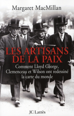 Les artisans de la paix. Comment Lloyd George, Clemenceau et Wilson ont redessiné la carte du monde