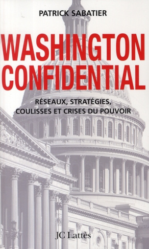 Washington Confidential. Réseaux, stratégies, coulisses et crises du pouvoir