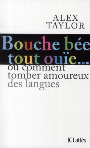 Bouche bée, tout ouïe. Comment tomber amoureux des langues ?