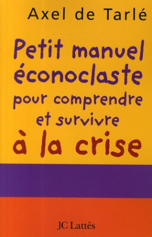 Petit manuel éconoclaste pour comprendre et survivre à la crise