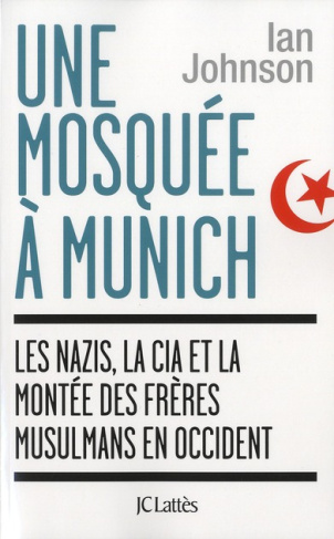 Une mosquée à Munich. Les nazis, la CIA et la montée des Frères musulmans en Occident