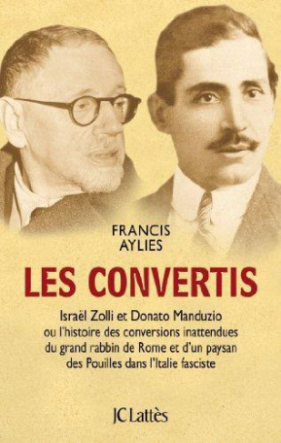 Les convertis. Israël Zolli et Donato Manduzio ou l'histoire des conversions inattendues du grand ra
