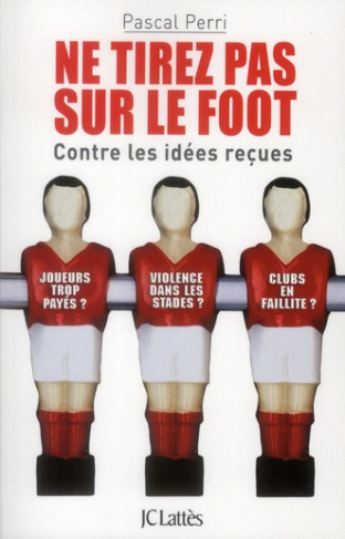Ne tirez pas sur le foot. Contre les idées reçues