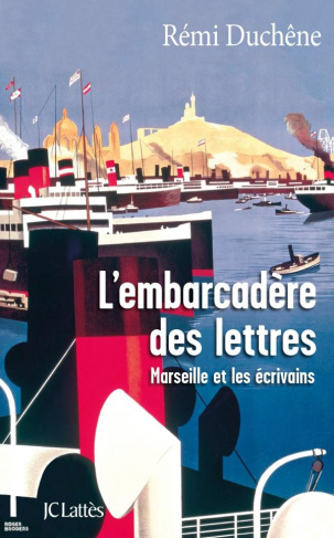 L'embarcadère des lettres. Marseille et les écrivains