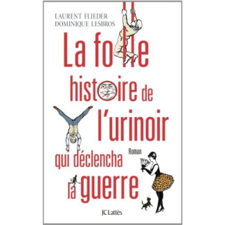 La folle histoire de l?urinoir qui déclencha la guerre